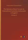 The Memoirs of René Vicomte de Chateaubriand sometime Ambassador to England