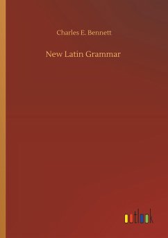 New Latin Grammar - Bennett, Charles E.