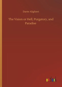 The Vision or Hell, Purgatory, and Paradise - Dante Alighieri