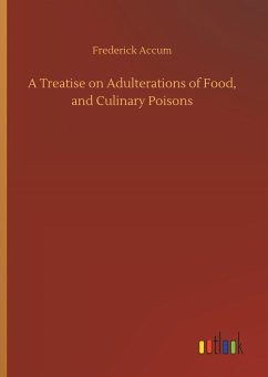 A Treatise on Adulterations of Food, and Culinary Poisons - Accum, Frederick