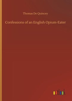 Confessions of an English Opium-Eater - De Quincey, Thomas