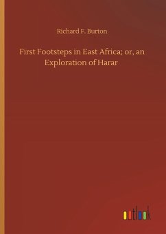 First Footsteps in East Africa; or, an Exploration of Harar - Burton, Richard F.