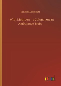 With Methuens Column on an Ambulance Train - Bennett, Ernest N.