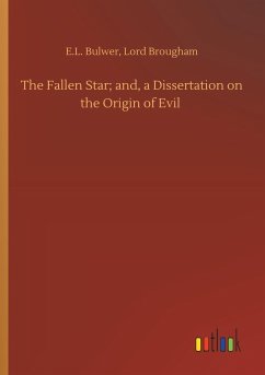 The Fallen Star; and, a Dissertation on the Origin of Evil - Bulwer, E. L.