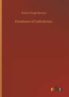 Paradoxes of Catholicism - Benson, Robert Hugh