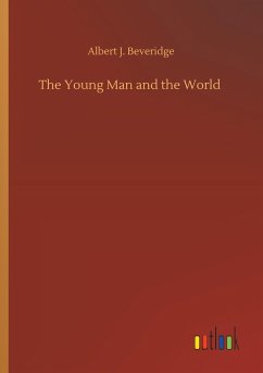 The Young Man and the World - Beveridge, Albert J.