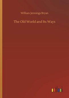 The Old World and Its Ways - Bryan, William Jennings