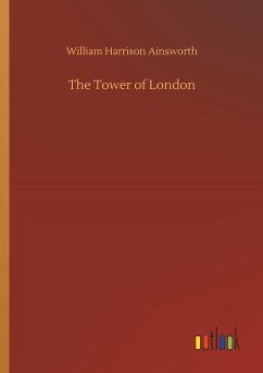 The Tower of London - Ainsworth, William Harrison