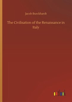 The Civilisation of the Renaissance in Italy - Burckhardt, Jacob Chr.