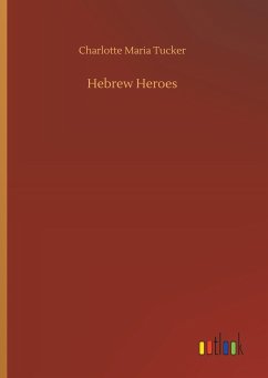 Hebrew Heroes - Tucker, Charlotte Maria