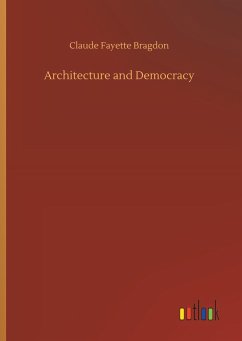 Architecture and Democracy - Bragdon, Claude Fayette