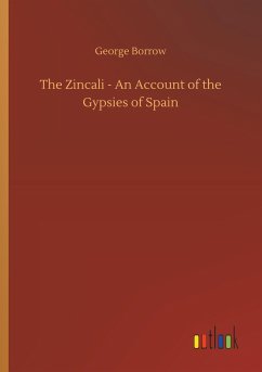 The Zincali - An Account of the Gypsies of Spain - Borrow, George