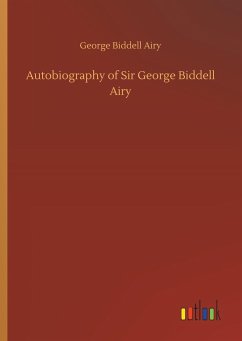 Autobiography of Sir George Biddell Airy - Airy, George Biddell