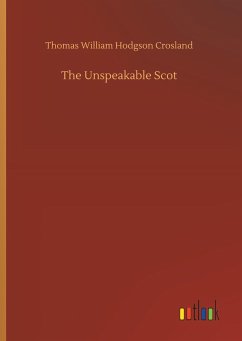 The Unspeakable Scot - Crosland, Thomas William Hodgson