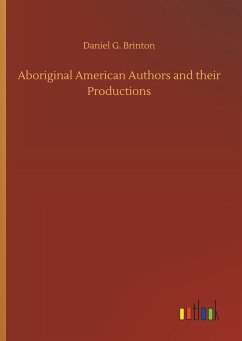 Aboriginal American Authors and their Productions - Brinton, Daniel G.