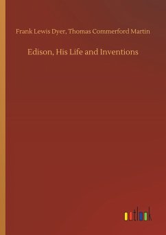 Edison, His Life and Inventions - Dyer, Frank Lewis