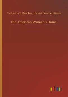 The American Woman's Home - Beecher, Catharine E.