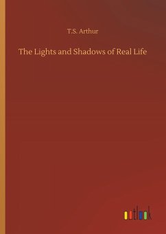 The Lights and Shadows of Real Life - Arthur, T. S.