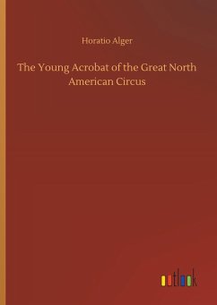 The Young Acrobat of the Great North American Circus - Alger, Horatio