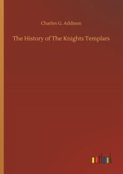 The History of The Knights Templars - Addison, Charles G.