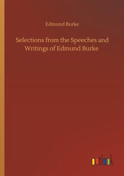 Selections from the Speeches and Writings of Edmund Burke - Burke, Edmund