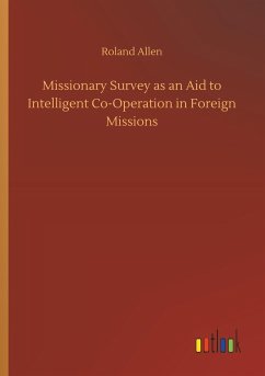Missionary Survey as an Aid to Intelligent Co-Operation in Foreign Missions - Allen, Roland
