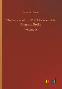 The Works of the Right Honourable Edmund Burke - Burke, Edmund