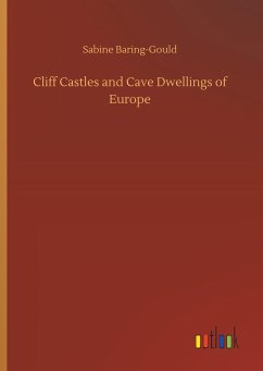 Cliff Castles and Cave Dwellings of Europe - Baring-Gould, Sabine