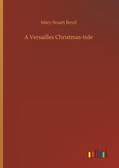 A Versailles Christmas-tide - Boyd, Mary Stuart