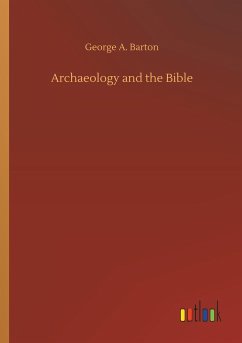 Archaeology and the Bible - Barton, George A.