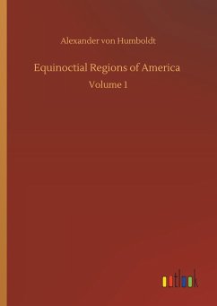 Equinoctial Regions of America - Humboldt, Alexander von