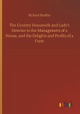 The Country Housewife and Lady's Director in the Management of a House, and the Delights and Profits of a Farm