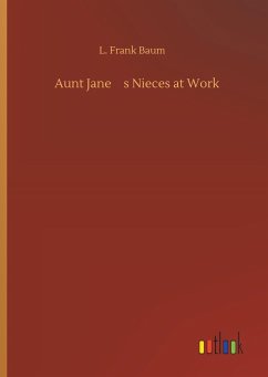 Aunt Janes Nieces at Work - Baum, L. Frank