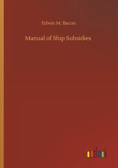 Manual of Ship Subsidies - Bacon, Edwin M.
