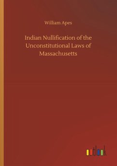 Indian Nullification of the Unconstitutional Laws of Massachusetts - Apes, William