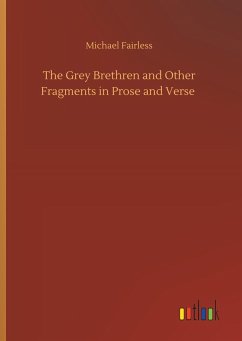 The Grey Brethren and Other Fragments in Prose and Verse - Fairless, Michael