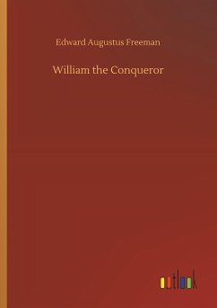 William the Conqueror - Freeman, Edward Augustus