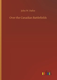 Over the Canadian Battlefields - Dafoe, John W.