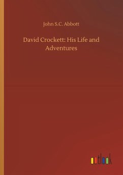 David Crockett: His Life and Adventures - Abbott, John S.C.