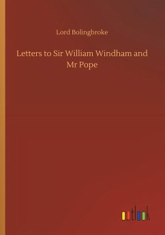 Letters to Sir William Windham and Mr Pope - Bolingbroke, Lord