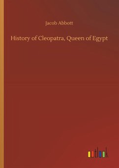 History of Cleopatra, Queen of Egypt - Abbott, Jacob