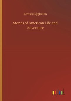 Stories of American Life and Adventure - Eggleston, Edward