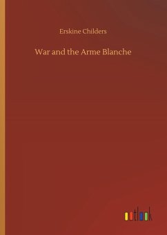 War and the Arme Blanche - Childers, Erskine