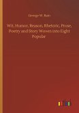 Wit, Humor, Reason, Rhetoric, Prose, Poetry and Story Woven into Eight Popular