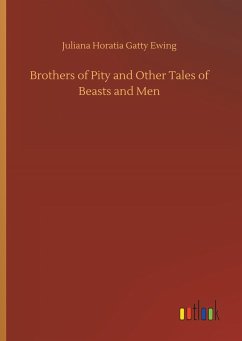 Brothers of Pity and Other Tales of Beasts and Men - Ewing, Juliana Horatia Gatty