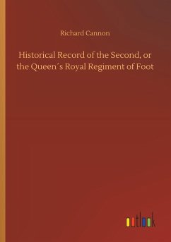 Historical Record of the Second, or the Queen´s Royal Regiment of Foot - Cannon, Richard