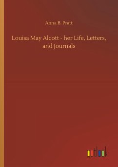 Louisa May Alcott - her Life, Letters, and Journals - Pratt, Anna B.