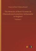 The Memoirs of René Vicomte de Chateaubriand sometime Ambassador to England