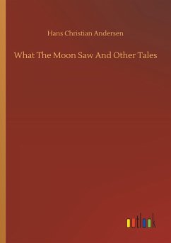 What The Moon Saw And Other Tales - Andersen, Hans Christian