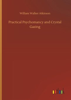 Practical Psychomancy and Crystal Gazing - Atkinson, William Walker